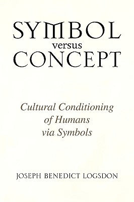 Symbol versus Concept by Logsdon, Joseph Benedict