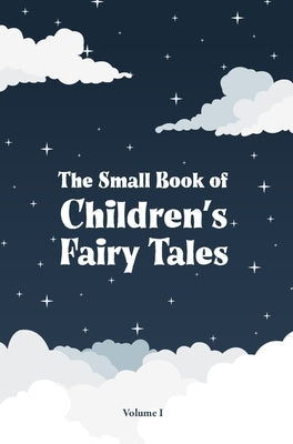 The Small Book of Children's Fairy Tales: Volume 1 by Various