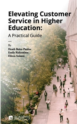 Elevating Customer Service in Higher Education: A Practical Guide by Richardson, Emily