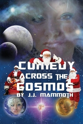 Comedy Across the Cosmos by Mammoth, J. J.