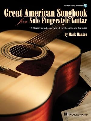 Great American Songbook for Solo Fingerstyle Guitar: Includes Access to Demo Recordings Online [With CD (Audio)] by Hanson, Mark