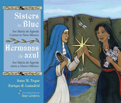 Sisters in Blue/Hermanas de Azul: Sor Mar?a de ?greda Comes to New Mexico/Sor Mar?a de ?greda Viene a Nuevo M?xico by Nogar, Anna M.