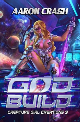 God Build: A Monster Girl Adventure by Crash, Aaron