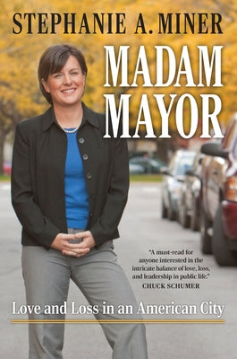 Madam Mayor: Love and Loss in an American City by Miner, Stephanie A.