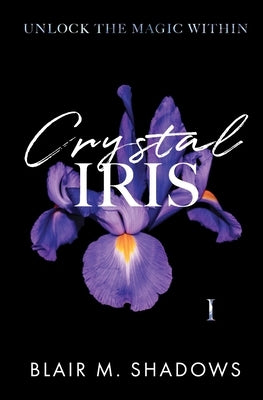 Crystal Iris by Shadows, Blair M.