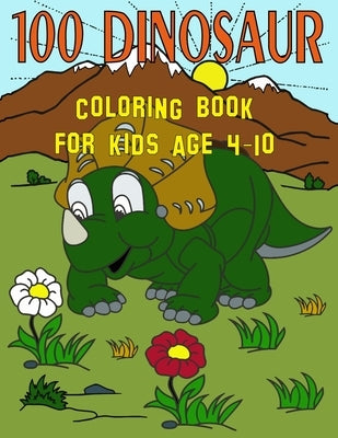 100 Dinosaur Coloring Book For Kids Age 4-10: T-Rex Dinosaur Coloring Book / 100 Cute Unique Dinosaur T-Rex Coloring Pages For 4-10 Years Old Boys and by Greenx