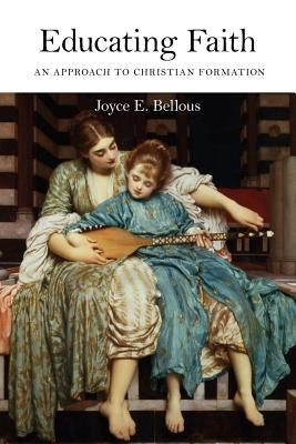 Educating Faith by Bellous, Joyce E.