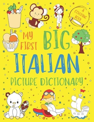 My First Big Italian Picture Dictionary: Two in One: Dictionary and Coloring Book - Color and Learn the Words - Italian Book for Kids with Translation by Chatty Parrot