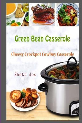 Green Bean Casserole: Cheesy Crockpot Cowboy Casserole by Jes, Shott