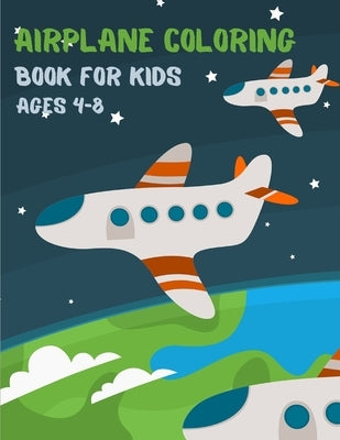 Airplane Coloring Book For Kids Ages 4-8: 50 Beautiful Coloring Pages of Planes - Air Force, Airliner, Jet Fighters - Big Kids Coloring Book for Boys. by Färbung Kunst Se, Bearbeitung