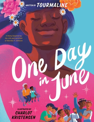 One Day in June: A Story Inspired by the Life and Activism of Marsha P. Johnson by Tourmaline