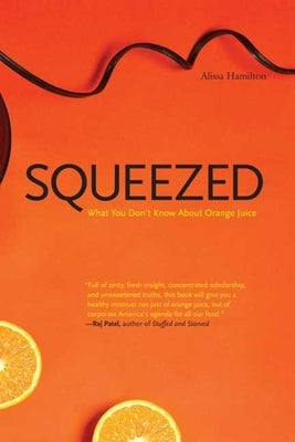 Squeezed: What You Don't Know about Orange Juice by Hamilton, Alissa