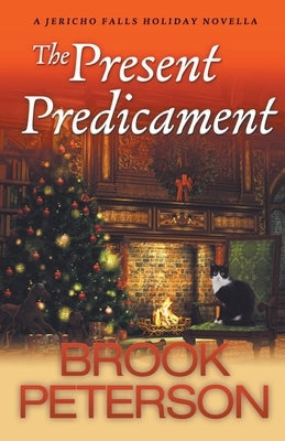 The Present Predicament, A Jericho Falls Holiday Novella by Peterson, Brook