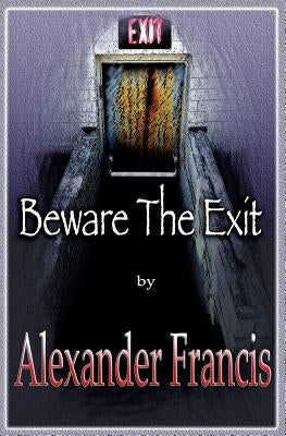 Beware The Exit by Francis, Alexander