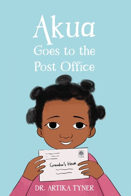 Akua Goes to the Post Office by Tyner, Artika R.