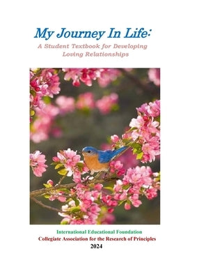 My Journey in Life: A Student Textbook for Developing Loving Relationships: A Student Textbook by International Educational Foundation