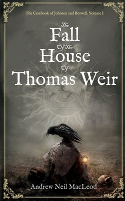 The Fall of the House of Thomas Weir by MacLeod, Andrew Neil