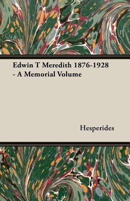 Edwin T Meredith 1876-1928 - A Memorial Volume by Hesperides