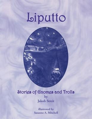 Liputto: Stories of Gnomes and Trolls by Mitchell, Susanne Althea