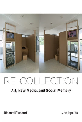 Re-collection: Art, New Media, and Social Memory by Rinehart, Richard