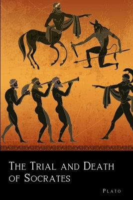 The Trial and Death of Socrates by Plato