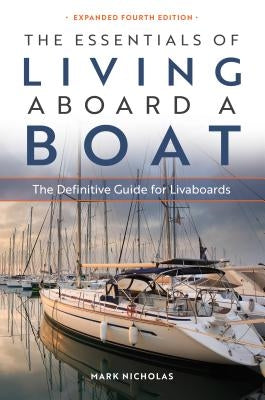 The Essentials of Living Aboard a Boat: The Definitive Guide for Livaboards by Nicholas, Mark