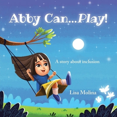 Abby Can...Play!: A story about inclusion by Molina, Lisa