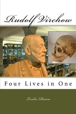 Rudolf Virchow: Four Lives in One by Dunn, Leslie