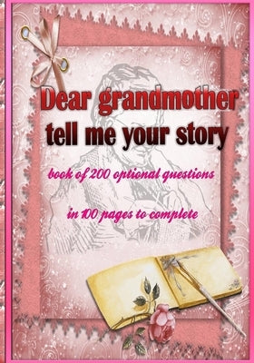 Dear grandmother, tell me your story: book of 200 optional questions in 100 pages to complete, an original gift idea. Its goal is to collect the memor by Desidn, Tourtite