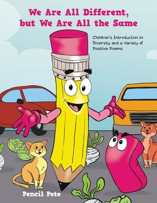 We Are All Different, but We Are All the Same: Children's Introduction to Diversity and a Variety of Positive Poems by Pete, Pencil