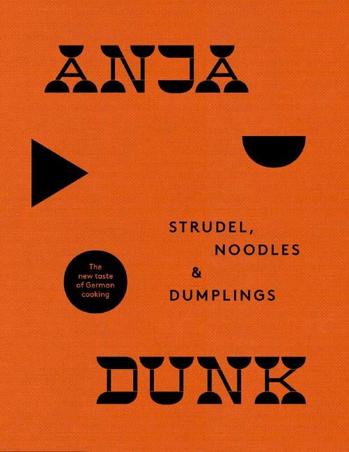 Strudel, Noodles and Dumplings: The New Taste of German Cooking by Dunk, Anja