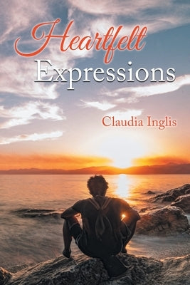 Heartfelt Expressions by Inglis, Claudia