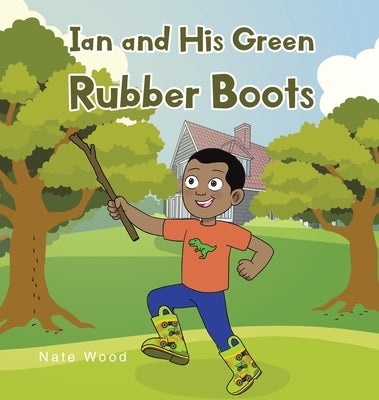 Ian and His Green Rubber Boots by Wood, Nate