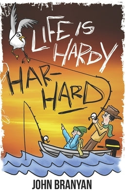 Life Is Hardy-Har-Hard: How to Use Comedy to Make Your Life Better by Branyan, John