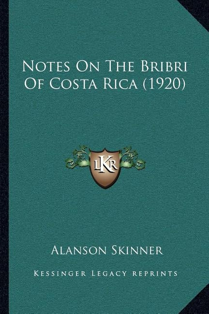 Notes On The Bribri Of Costa Rica (1920) by Skinner, Alanson