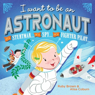 I Want to Be an Astronaut by Brown, Ruby