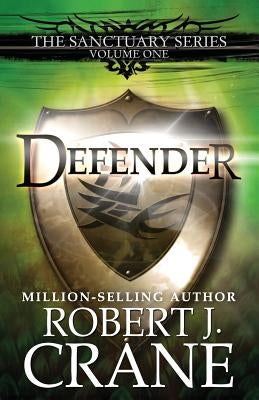 Defender: The Sanctuary Series, Volume One by Crane, Robert J.