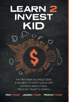 Learn 2 Invest Kid: The first book you should read if you want to invest in blue chip dividend paying stocks. This is not taught in school by Toor, Pavi