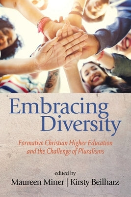 Embracing Diversity: Formative Christian Higher Education and the Challenge of Pluralisms by Miner, Maureen