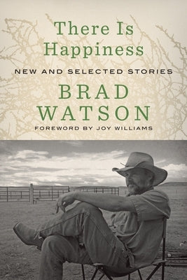 There Is Happiness: New and Selected Stories by Watson, Brad