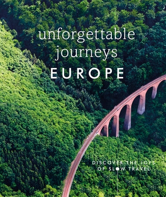 Unforgettable Journeys Europe: Discover the Joys of Slow Travel by DK