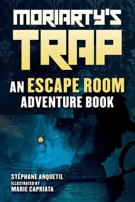 Moriarty's Trap: An Escape Room Adventure Book by Anquetil, Stéphane