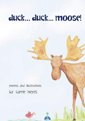 duck... duck... moose!: Poetry for Kids by Heyes, Carrie