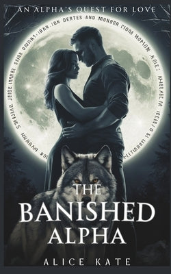 The Banished Alpha: An Alpha's Quest for Love by Kate, Alice