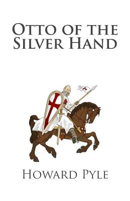 Otto of the Silver Hand by Pyle, Howard