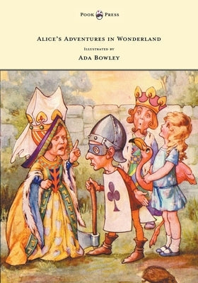 Alice's Adventures in Wonderland - Illustrated by Ada Bowley by Carroll, Lewis