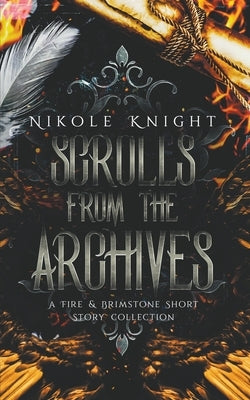 Scrolls from the Archives: A Fire & Brimstone Short Story Collection by Knight, Nikole