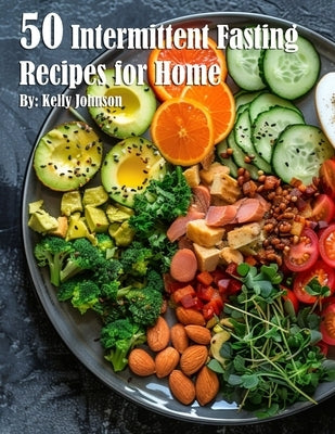 50 Intermittent Fasting Recipes for Home by Johnson, Kelly