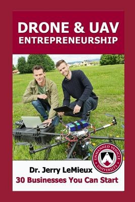 Drone Entrepreneurship: 30 Businesses You Can Start by Poss, James O.