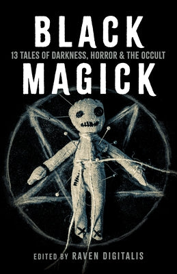 Black Magick: 13 Tales of Darkness, Horror & the Occult by Digitalis, Raven